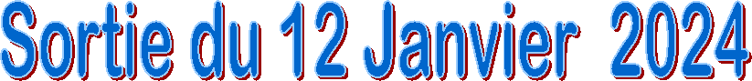 Sortie du 12 Janvier  2024