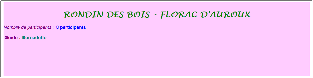 Zone de Texte: rondin des bois - florac d'auroux
Nombre de participants :&nbsp; 8 participants
&nbsp;Guide : Bernadette
&nbsp;
&nbsp;
&nbsp;

