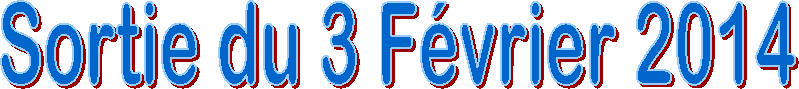 Sortie du 3 F�vrier 2014