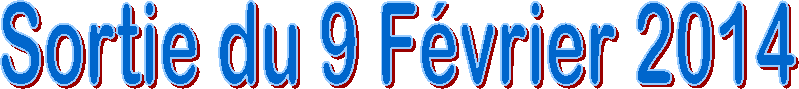 Sortie du 9 F�vrier 2014