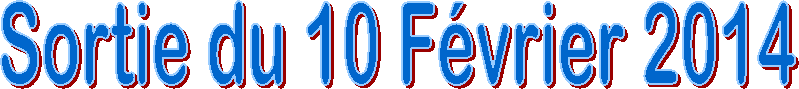 Sortie du 10 F�vrier 2014