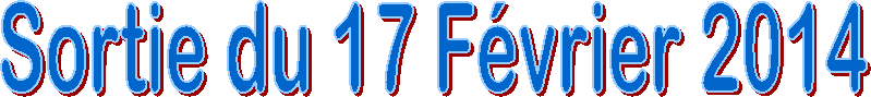 Sortie du 17 F�vrier 2014