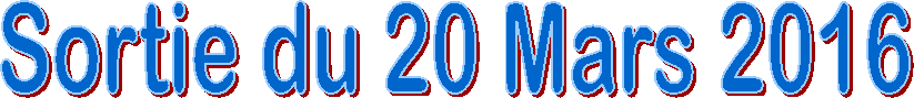 Sortie du 20 Mars 2016