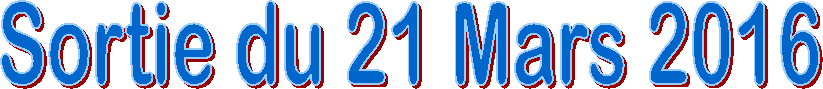 Sortie du 21 Mars 2016