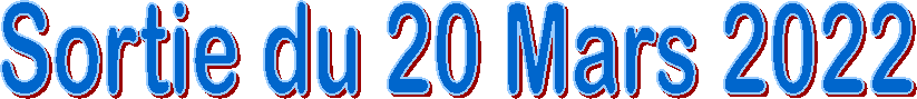 Sortie du 20 Mars 2022