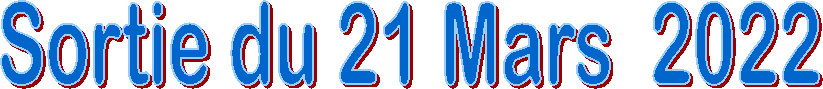 Sortie du 21 Mars  2022