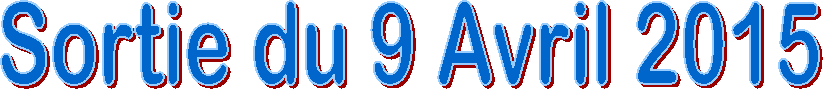 Sortie du 9 Avril 2015
