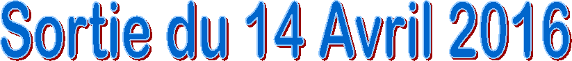 Sortie du 14 Avril 2016