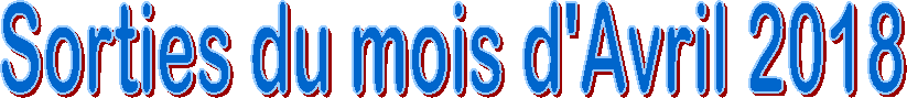 Sorties du mois d'Avril 2018