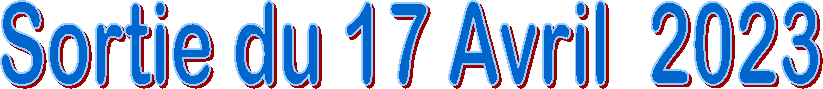 Sortie du 17 Avril  2023