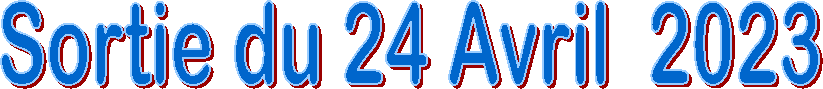 Sortie du 24 Avril  2023