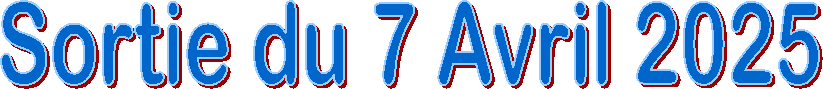Sortie du 7 Avril 2025