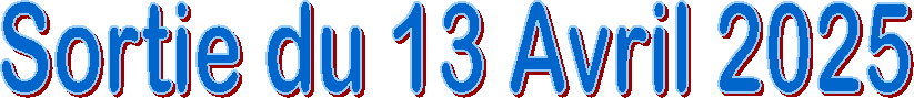 Sortie du 13 Avril 2025