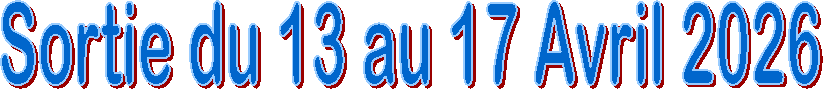 Sortie du 13 au 17 Avril 2026