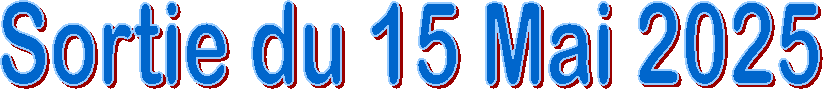 Sortie du 15 Mai 2025