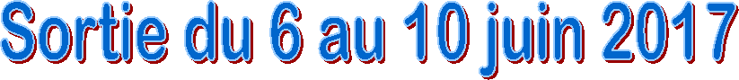 Sortie du 6 au 10 juin 2017