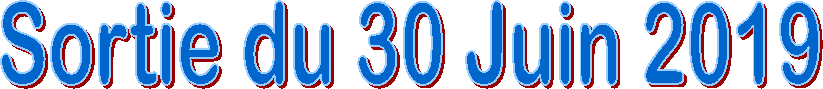 Sortie du 30 Juin 2019
