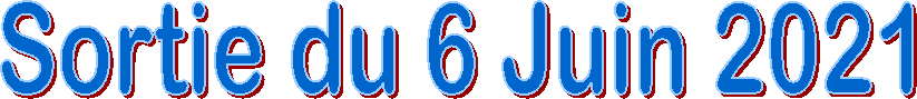 Sortie du 6 Juin 2021
