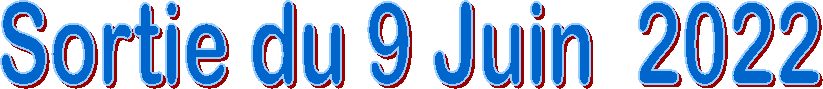 Sortie du 9 Juin  2022