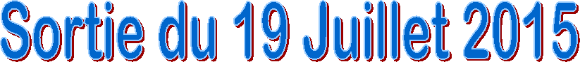Sortie du 19 Juillet 2015