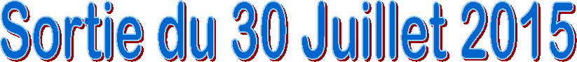 Sortie du 30 Juillet 2015
