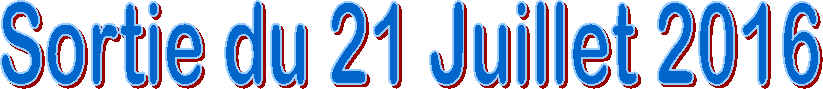 Sortie du 21 Juillet 2016