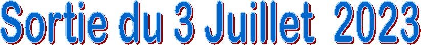 Sortie du 3 Juillet  2023