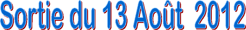 Sortie du 13 Ao�t  2012