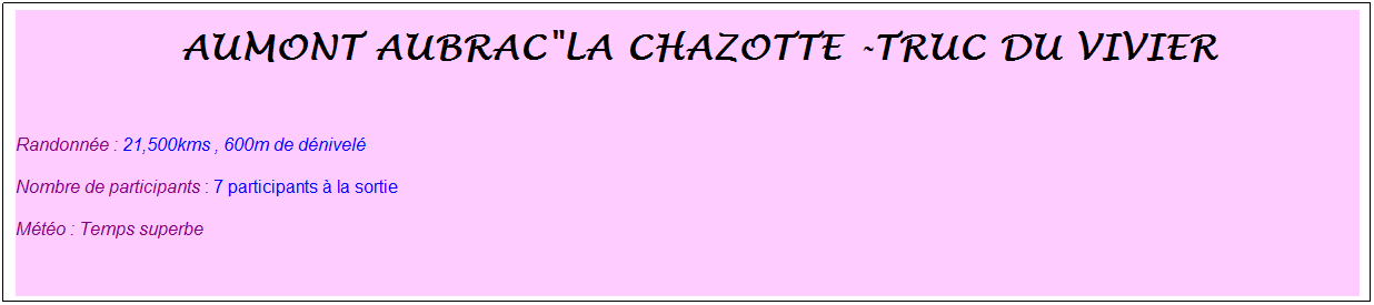 Zone de Texte: &nbsp;aumont aubrac"La chazotte -truc du vivier
&nbsp;
Randonn�e : 21,500kms , 600m de d�nivel�
Nombre de participants : 7 participants � la sortie
M�t�o : Temps superbe
&nbsp;
