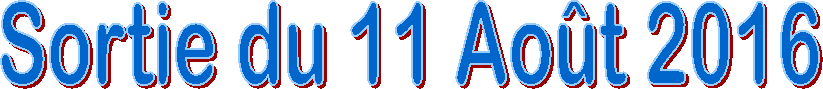 Sortie du 11 Ao�t 2016