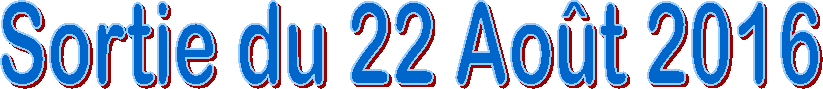 Sortie du 22 Ao�t 2016