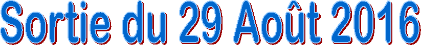 Sortie du 29 Ao�t 2016