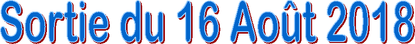Sortie du 16 Ao�t 2018