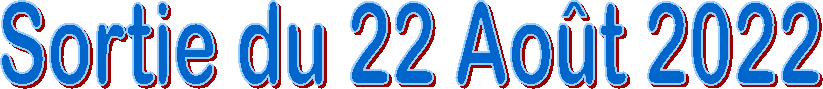 Sortie du 22 Ao�t 2022
