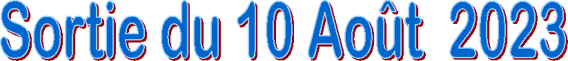 Sortie du 10 Ao�t  2023