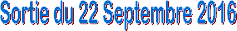 Sortie du 22 Septembre 2016