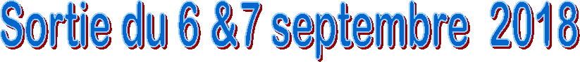 Sortie du 6 &7 septembre  2018