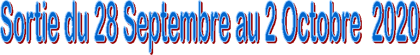 Sortie du 28 Septembre au 2 Octobre  2020