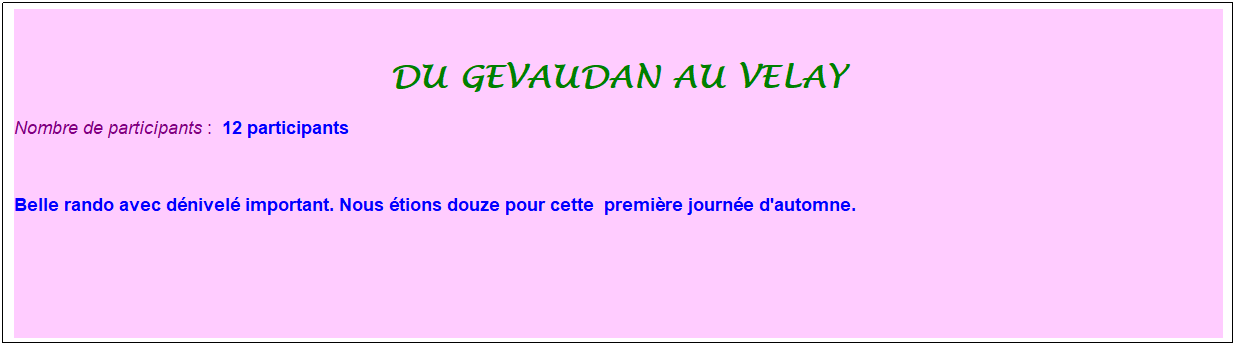 Zone de Texte: du gevaudan au velay
Nombre de participants :&nbsp; 12 participants
&nbsp; 
Belle rando avec d�nivel� important. Nous �tions douze pour cette&nbsp; premi�re journ�e d'automne.
&nbsp;
&nbsp;
