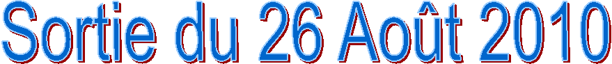 Sortie du 26 Ao�t 2010