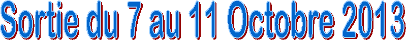 Sortie du 7 au 11 Octobre 2013