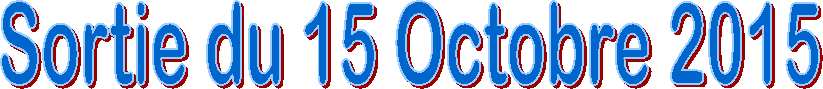 Sortie du 15 Octobre 2015