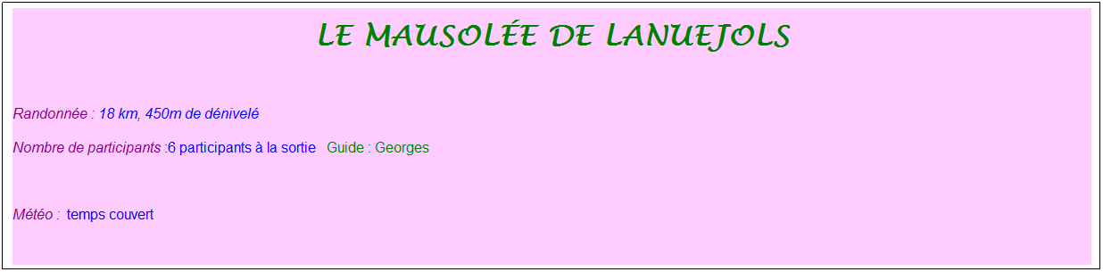 Zone de Texte: le mausol�e de lanuejols
&nbsp;
Randonn�e : 18 km, 450m de d�nivel�&nbsp;&nbsp;&nbsp;
Nombre de participants :6 participants � la sortie&nbsp;&nbsp; Guide : Georges
&nbsp;
M�t�o : &nbsp;temps couvert
&nbsp;
