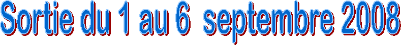 Sortie du 1 au 6  septembre 2008