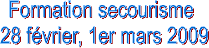 Formation secourisme
 28 f�vrier, 1er mars 2009