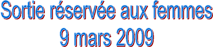 Sortie r�serv�e aux femmes
9 mars 2009