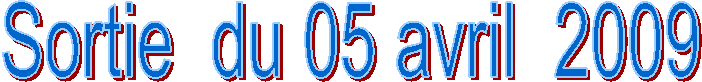 Sortie  du 05 avril  2009