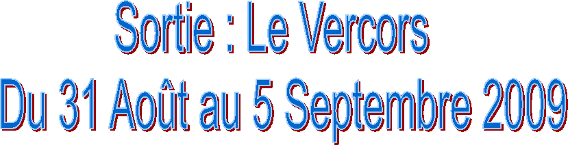 Sortie : Le Vercors
  Du 31 Ao�t au 5 Septembre 2009