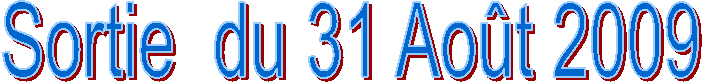 Sortie  du 31 Ao�t 2009