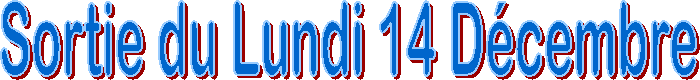 Sortie du Lundi 14 D�cembre
